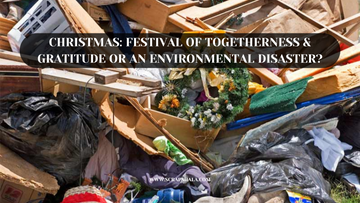 Christmas: Festival of Togetherness & Gratitude or an Environmental Disaster?