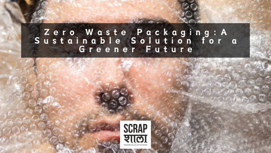 Zero Waste Packaging: A Sustainable Solution for a Greener Future
